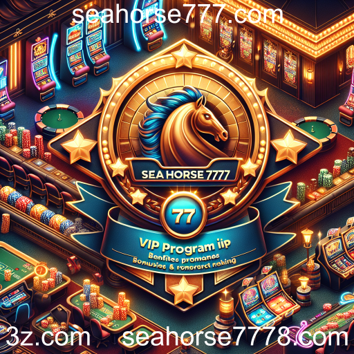 Descubra o Programa VIP do Seahorse777: Benefícios Excepcionais para Jogadores Dedicados